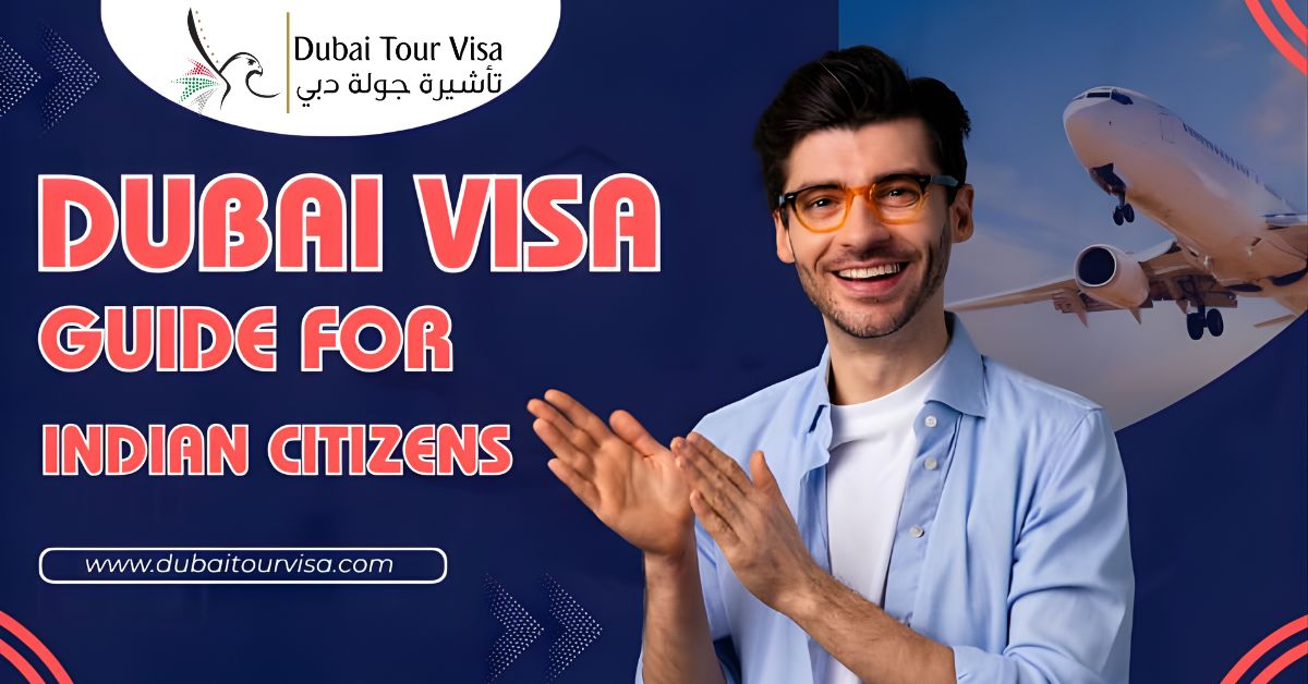 Dubai Visa Guide For Indian Citizens